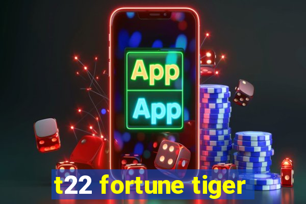 t22 fortune tiger